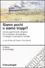 Siamo pochi o siamo troppi? Alcuni aspetti delle relazioni tra evoluzione demografica e sviluppo economico e sociale libro