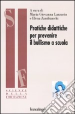 Pratiche didattiche per prevenire il bullismo a scuola libro