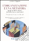 L'organizzazione è una metafora. Viaggio di dodici metafore nella dimensione organizzativa libro di Oggero Lorenzo