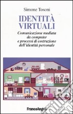 Identità virtuali. Comunicazione mediata da computer e processi di costruzione dell'identità personale libro