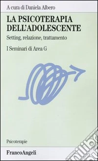 La psicoterapia dell'adolescente. Setting, relazione, trattamento. I Seminari di Area G libro