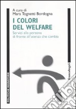 I colori del Welfare. Servizi alla persona di fronte all'utenza che cambia libro