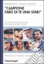 Campione farò di te una star. La gestione professionale dei campioni dello sport libro