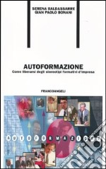 Autoformazione. Come liberarsi degli stereotipi formativi d'impresa libro