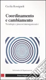 Coordinamento e cambiamento. Tecnologie e processi interorganizzativi