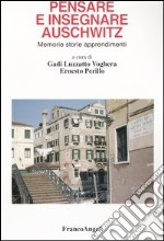 Pensare e insegnare Auschwitz. Memorie storie apprendimenti libro