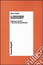 Il knowledge management. Approcci teorici e strumenti gestionali libro