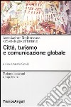 Città, turismo e comunicazione globale libro di Savelli A. (cur.)
