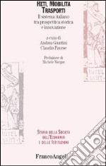 Reti, mobilità, trasporti. Il sistema italiano tra prospettiva storica e innovazione libro