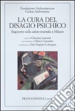 La cura del disagio psichico. Rapporto sulla salute mentale a Milano libro