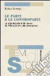 Le parti e le controparti. Le organizzazioni del lavoro dal Risorgimento alla Liberazione libro