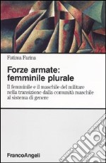 Forze armate: femminile plurale. Il femminile e il maschile del militare nella transizione dalla comunità maschile al sistema di genere