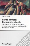 Forze armate: femminile plurale. Il femminile e il maschile del militare nella transizione dalla comunità maschile al sistema di genere libro