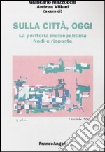 Sulla città, oggi. Vol. 7: La periferia metropolitana. Nodi e risposte libro