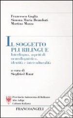 Il soggetto plurilingue. Interlingua, aspetti di neurolinguistica, identità e interculturalità