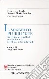 Il soggetto plurilingue. Interlingua, aspetti di neurolinguistica, identità e interculturalità libro
