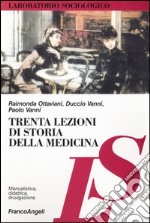 Trenta lezioni di storia della medicina libro