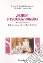 Lineamenti di psicologia scolastica. Percorsi educativi dalla prescuola alla scuola dell'obbligo libro