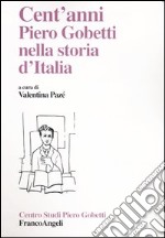 Cent'anni. Piero Gobetti nella storia d'Italia libro