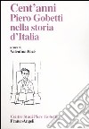 Cent'anni. Piero Gobetti nella storia d'Italia libro