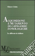 Acquisizione e mutamento di categorie fonologiche. Le affricate in italiano