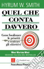 Quel che conta davvero. Come focalizzare le priorità e centrare gli obiettivi libro