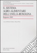 Il sistema agro-alimentare dell'Emilia Romagna. Rapporto 2003 libro