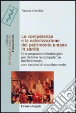 Le competenze e la valorizzazione del patrimonio umano in sanità. Una proposta metodologica per definire le competenze dell'infermiere con funzioni di coordinamento