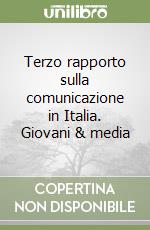 Terzo rapporto sulla comunicazione in Italia. Giovani & media libro