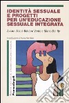 Identità sessuale e progetti per un'educazione sessuale integrata libro