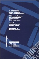 Il marketing della ricerca e dell'innovazione. Sfide per le imprese e il sistema Paese nell'economia della conoscenza