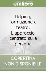 Helping, formazione e teatro. L'approccio centrato sulla persona libro