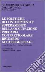 Le politiche di contenimento/superamento della occupazione precaria, con particolare riguardo alla Legge Biagi libro