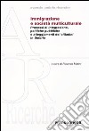 Immigrazione e società multiculturale. Processi di integrazione, politiche pubbliche e atteggiameti dei cittadini in Umbria libro