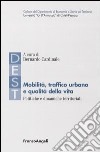 Mobilità, traffico urbano e qualità della vita. Politiche e dinamiche territoriali libro