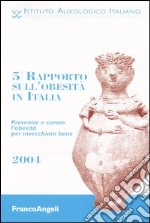 Quinto rapporto sull'obesità in Italia 2004. Prevenire e curare l'obesità per invecchiare bene libro