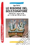 Le risorse del selezionatore. Strumenti e suggerimenti per la selezione del personale libro