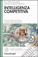 Intelligenza competitiva. Nelle attività negoziali e nelle organizzazioni libro