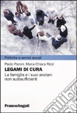 Legami di cura. La famiglia e i suoi anziani non autosufficienti libro