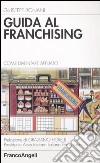 Guida al franchising. Come diventare affiliato libro