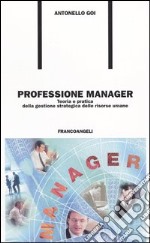 Professione manager. Teoria e pratica della gestione strategica delle risorse umane libro