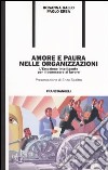 Amore e paura nelle organizzazioni. L'emozione intelligente per il benessere al lavoro libro