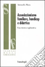 Associazionismo familiare, handicap e didattica. Una ricerca esplorativa libro