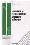 La comunità per tossicodipendenti. Un progetto pedagogico libro