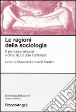 Le ragioni della sociologia. Il percorso culturale e civile di Antonio Carbonaro libro