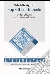 Capire il testo letterario. Modelli di lettura e procedure valutative libro di Agrusti Gabriella