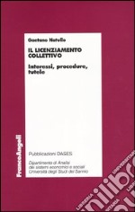 Il licenziamento collettivo. Interessi, procedure, tutele libro