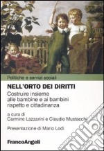 Nell'orto dei diritti. Costruire insieme alle bambine e ai bambini rispetto e cittadinanza libro