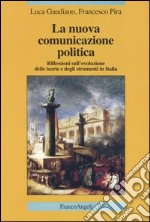 La nuova comunicazione politica. Riflessioni sull'evoluzione delle teorie e degli strumenti in Italia