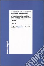 Organizzazione, competenze, knowledge management. Un'esperienza ed un modello per la gestione della conoscenza come asset d'impresa e sociale